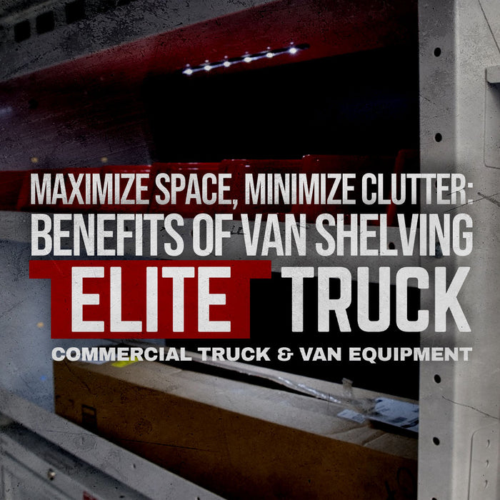 Maximize Space, Minimize Clutter: The Benefits of Van Shelving