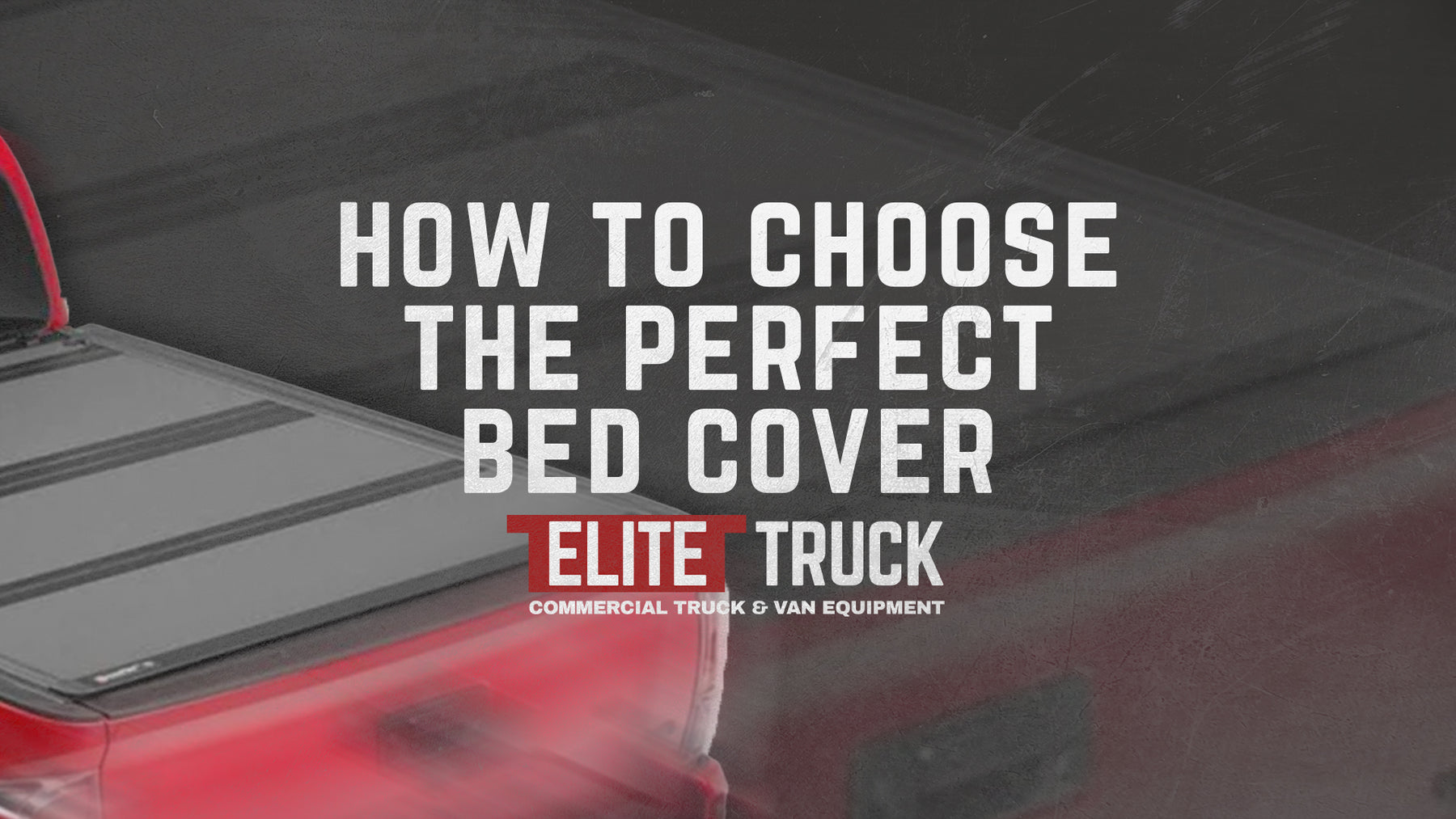 How To Choose The Best Truck Bed Cover For You