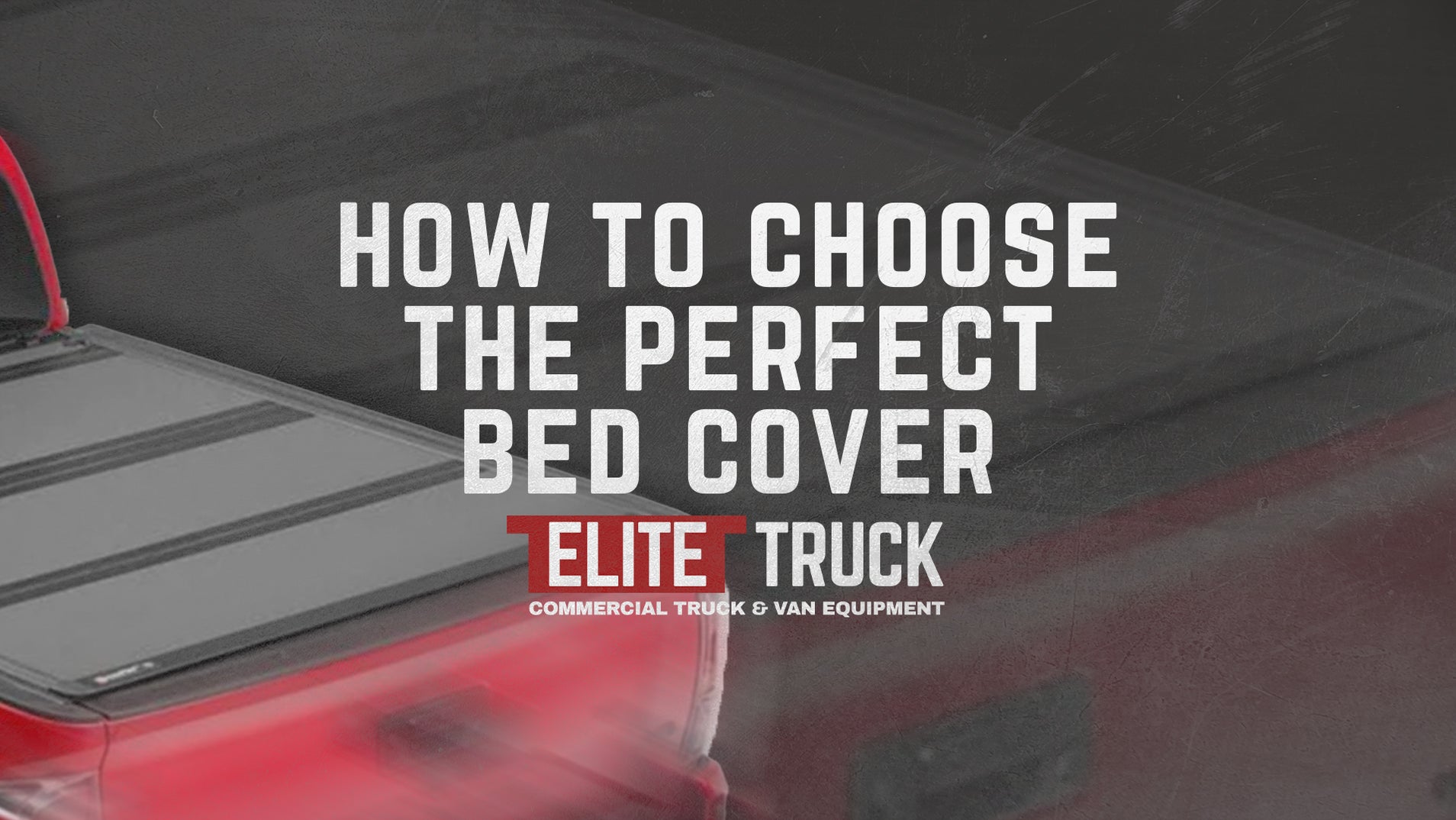 How To Choose The Best Truck Bed Cover For You Elite Truck
