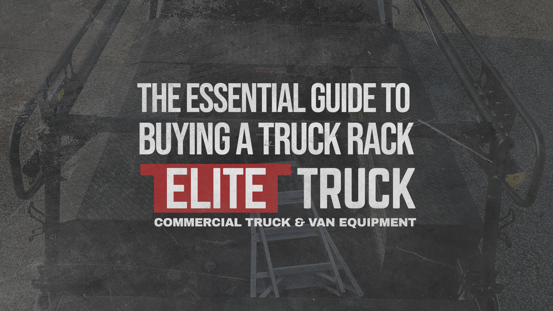 The Essential Guide to Buying a Truck Rack