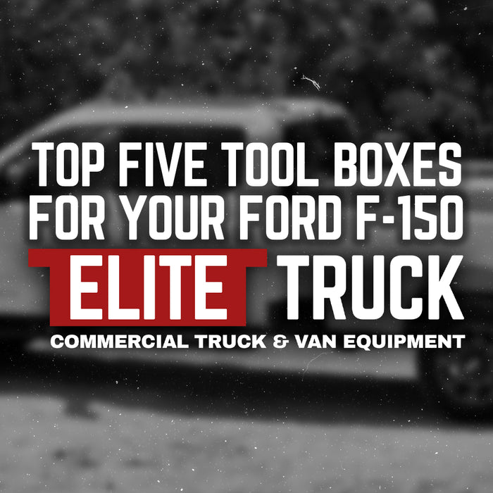 Truck Tool Boxes for Ford F150: Improve Your Storage Capacity and Workflow