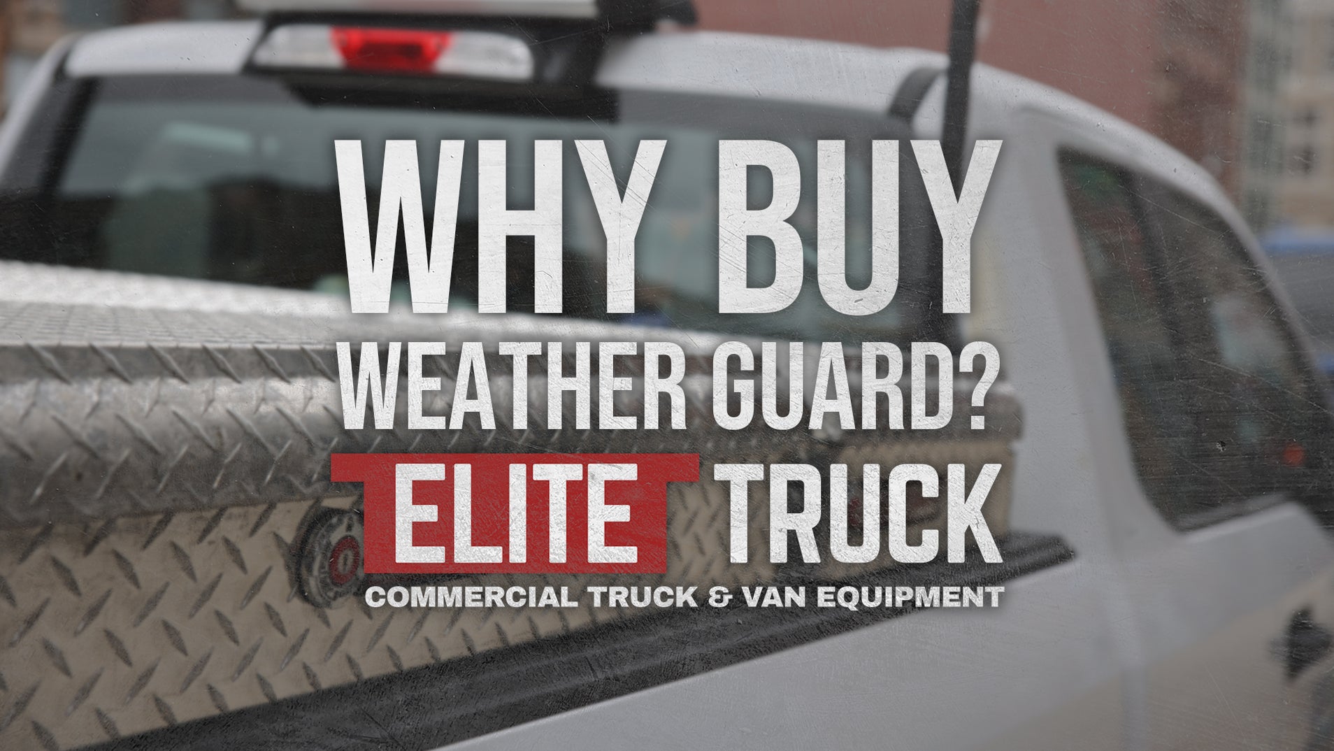 Why Buy A Weather Guard Tool Box? — Elite Truck