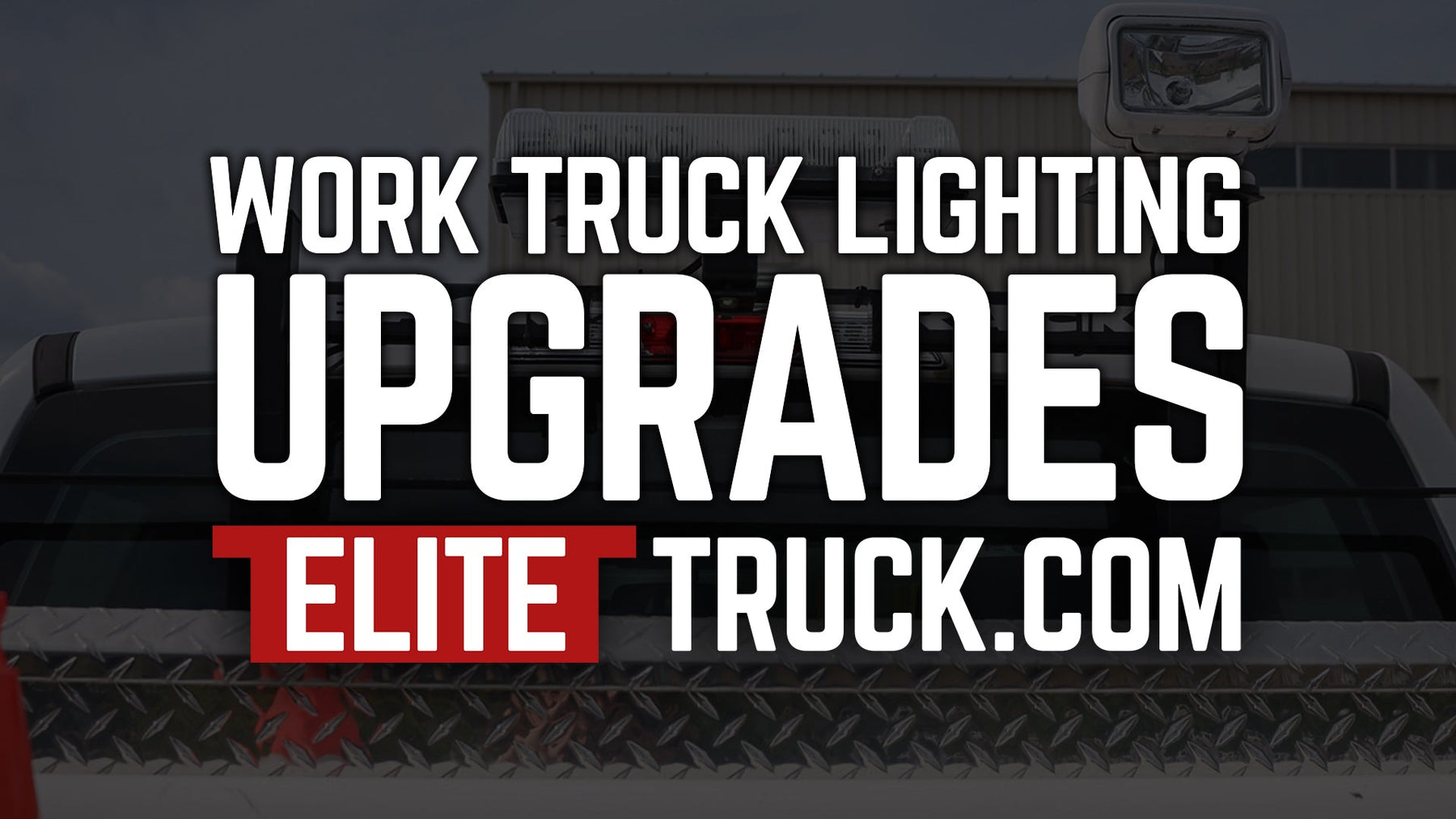 Work Truck Lighting Upgrades